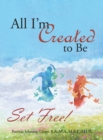 Image for All I&#39;M Created to Be: Set Free!