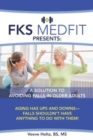 Image for FKS MedFit Presents : A Solution to Avoiding Falls in Older Adults: Aging Has Ups and Downs-Falls Shouldn&#39;t Have Anything to Do with Them!