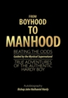 Image for From Boyhood to Manhood : Beating the Odds Guided by the Mystical Supernatural True Adventures of the Authentic Hardy Boy