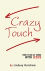 Image for Crazy Touch: How to Be at Home with Jesus