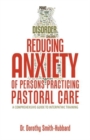 Image for Reducing Anxiety of Persons Practicing Pastoral Care : A Comprehensive Guide to Interpathic Training