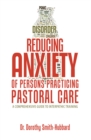 Image for Reducing Anxiety of Persons Practicing Pastoral Care: A Comprehensive Guide to Interpathic Training