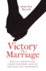Image for Victory in Marriage: Biblical Perspective, Christ-Centered Advice, and Real-Life Experience