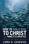 Image for How to Win a Soul to Christ and Make It a Lifestyle