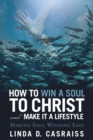 Image for How to Win a Soul to Christ and Make It a Lifestyle: Making Soul Winning Easy