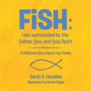 Image for Fish: I Am Surrounded by the Father, Son, and Holy Spirit: A Children&#39;S Story About the Trinity