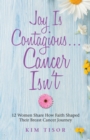 Image for Joy Is Contagious... Cancer Isn&#39;T: 12 Women Share How Faith Shaped Their Breast Cancer Journey