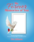 Image for My Forever Memories of You- Adult Version: The Story of Our Relationship- Discovering Eternal Hope in the Midst of Grief