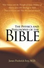 Image for Physics and Philosophy of the Bible: How Science and the Thought of Great Thinkers of History Join with Theology to Show That God Exists and That We Can Live Forever