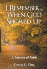 Image for I Remember...When God Showed Up: A Journey of Faith