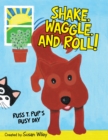Image for Shake, Waggle, and Roll!: Russ T. Pup&#39;s Busy Day