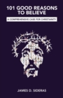 Image for 101 Good Reasons to Believe : A Comprehensive Case for Christianity