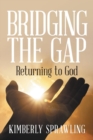 Image for Bridging the Gap : Returning to God