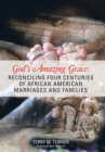 Image for God&#39;s Amazing Grace : Reconciling Four Centuries of African American Marriages and Families