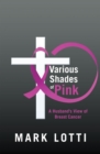 Image for Various Shades of Pink: A Husband&#39;S View of Breast Cancer