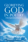 Image for Glorifying God in Poetry: A New Supernatural Experience