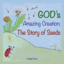 Image for God&#39;S Amazing Creation : The Story of Seeds