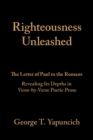 Image for Righteousness Unleashed : The Letter of Paul to the Romans Revealing Its Depths in Verse-By-Verse Poetic Prose