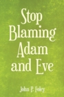 Image for Stop Blaming Adam and Eve