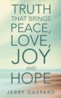 Image for Truth That Brings Peace, Love, Joy and Hope