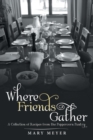 Image for Where Friends Gather : A Collection of Recipes from the Peppercorn Pantry
