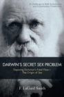 Image for Darwin&#39;s Secret Sex Problem : Exposing Evolution&#39;s Fatal Flaw-The Origin of Sex