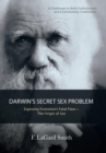 Image for Darwin&#39;S Secret Sex Problem : Exposing Evolution&#39;S Fatal Flaw-The Origin of Sex