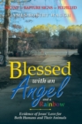 Image for Blessed with an Angel and a Rainbow : Evidence of Jesus&#39; Love for Both Humans and Their Animals