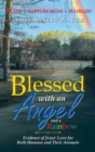 Image for Blessed with an Angel and a Rainbow : Evidence of Jesus&#39; Love for Both Humans and Their Animals