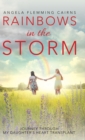 Image for Rainbows in the Storm : Journey Through My Daughter&#39;s Heart Transplant