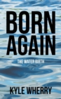 Image for Born Again : The Water Birth