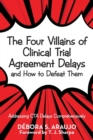 Image for The Four Villains of Clinical Trial Agreement Delays and How to Defeat Them : Addressing Cta Delays Comprehensively