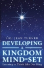 Image for Developing a Kingdom Mind-Set : Learning to Think Like Our King