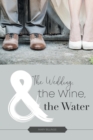 Image for The Wedding, the Wine, &amp; the Water