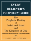 Image for Every Believer&#39;s Prophecy Guide : The Prophetic Destiny of Judah and Israel and the Kingdom of God