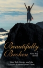Image for Beautifully Broken : Real Life Stories and the Lessons Learned from Them.