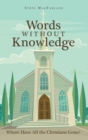 Image for Words Without Knowledge : Where Have All the Christians Gone?