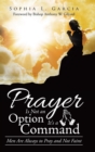 Image for Prayer Is Not an Option It&#39;S a Command : Men Are Always to Pray and Not Faint