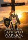 Image for Born Rebel, Renewed Warrior : A Story of Redemption