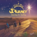Image for The Wise Men Journey Searching for the King : Devotions, Prayers &amp; Bible Stories to Discover the True Excitement of Christmas.