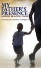 Image for My Father&#39;s Presence Amidst Blazing Guns : A Journey of 2,300 Days in Benghazi