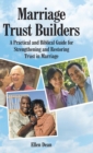 Image for Marriage Trust Builders : A Practical and Biblical Guide for Strengthening and Restoring Trust in Marriage