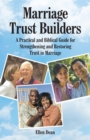 Image for Marriage Trust Builders : A Practical and Biblical Guide for Strengthening and Restoring Trust in Marriage