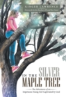 Image for In the Silver Maple Tree : The Adventures of an Impetuous Young Girl Captivated by God