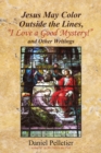 Image for Jesus May Color Outside the Lines, &quot;I Love a Good Mystery!&quot; and Other Writings