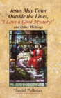 Image for Jesus May Color Outside the Lines, &quot;I Love a Good Mystery!&quot; and Other Writings