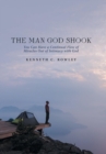 Image for The Man God Shook : You Can Have a Continual Flow of Miracles out of Intimacy with God