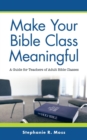 Image for Make Your Bible Class Meaningful : A Guide for Teachers of Adult Bible Classes