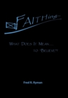Image for Faithing... : What Does It Mean . . . to &quot;Believe&quot;?