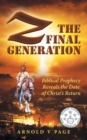 Image for Z : The Final Generation: Biblical Prophecy Reveals the Date of Christ&#39;s Return